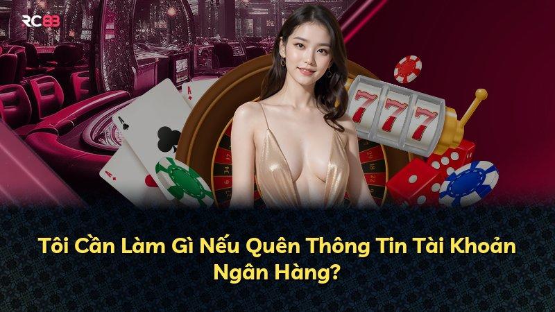 Tôi Cần Làm Gì Nếu Quên Thông Tin Tài Khoản Ngân Hàng?