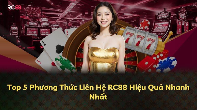 Top 5 Phương Thức Liên Hệ RC88 Hiệu Quả Nhanh Nhất