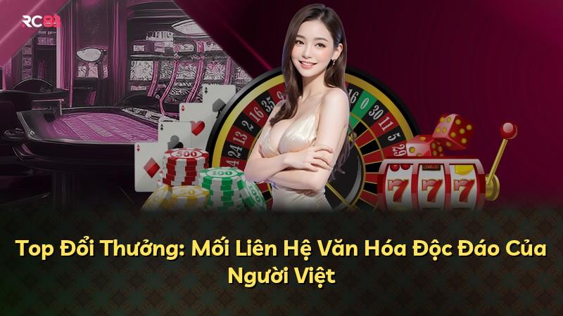 Top Đổi Thưởng: Mối Liên Hệ Văn Hóa Độc Đáo Của Người Việt