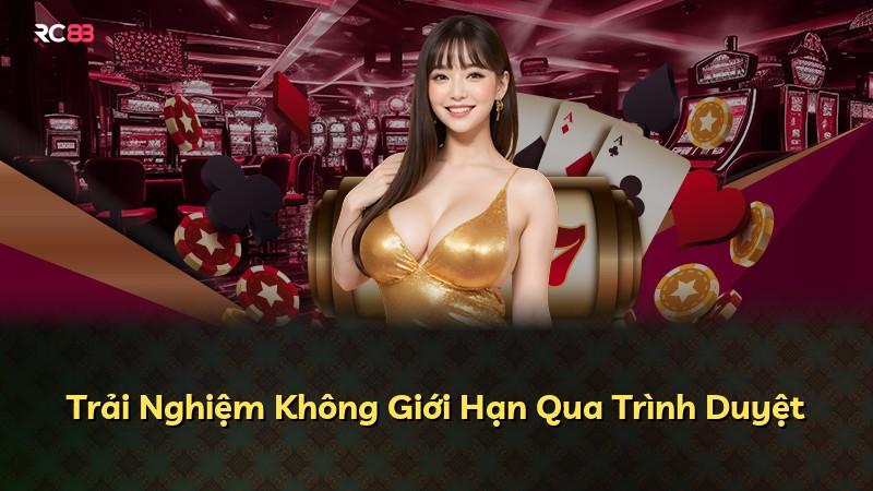 Trải Nghiệm Không Giới Hạn Qua Trình Duyệt