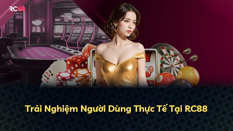 Trải Nghiệm Người Dùng Thực Tế Tại RC88