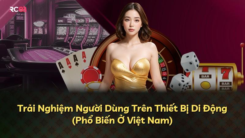 Trải Nghiệm Người Dùng Trên Thiết Bị Di Động (Phổ Biến Ở Việt Nam)