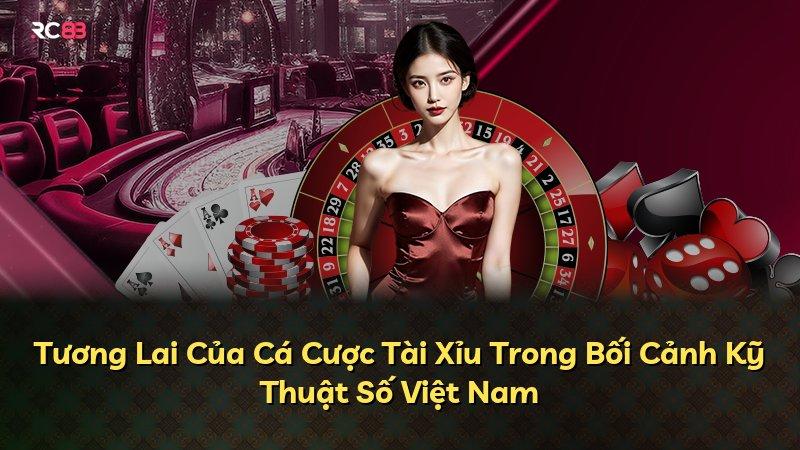 Tương Lai Của Cá Cược Tài Xỉu Trong Bối Cảnh Kỹ Thuật Số Việt Nam