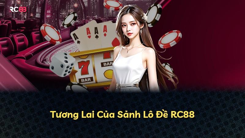Tương Lai Của Sảnh Lô Đề RC88