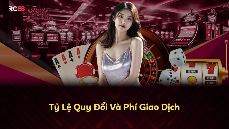 Tỷ Lệ Quy Đổi Và Phí Giao Dịch