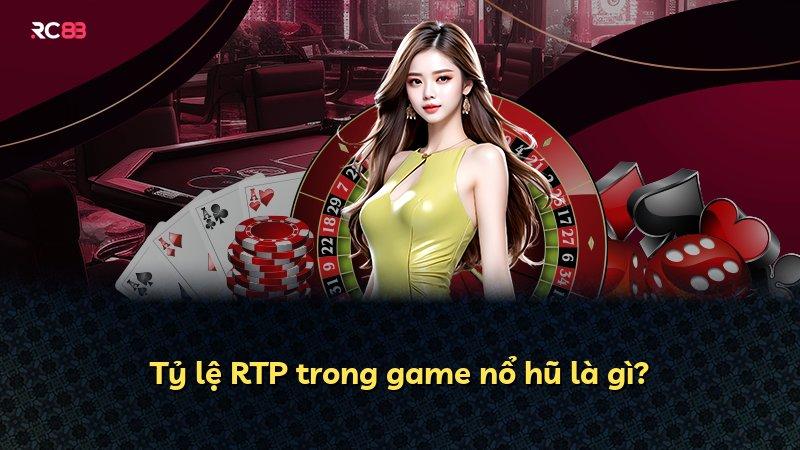 Tỷ lệ RTP trong game nổ hũ là gì?