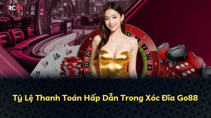 Tỷ Lệ Thanh Toán Hấp Dẫn Trong Xóc Đĩa Go88