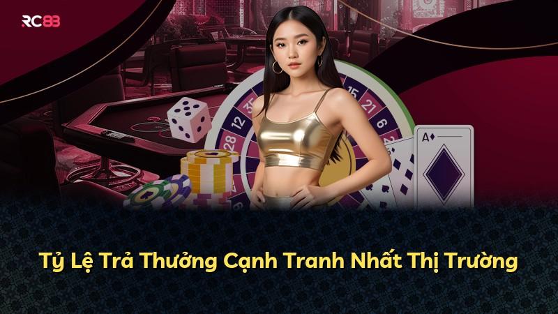 Tỷ Lệ Trả Thưởng Cạnh Tranh Nhất Thị Trường