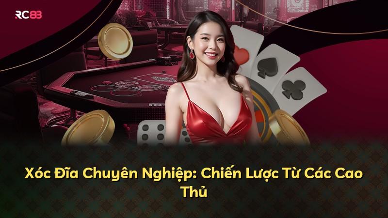 Xóc Đĩa Chuyên Nghiệp: Chiến Lược Từ Các Cao Thủ