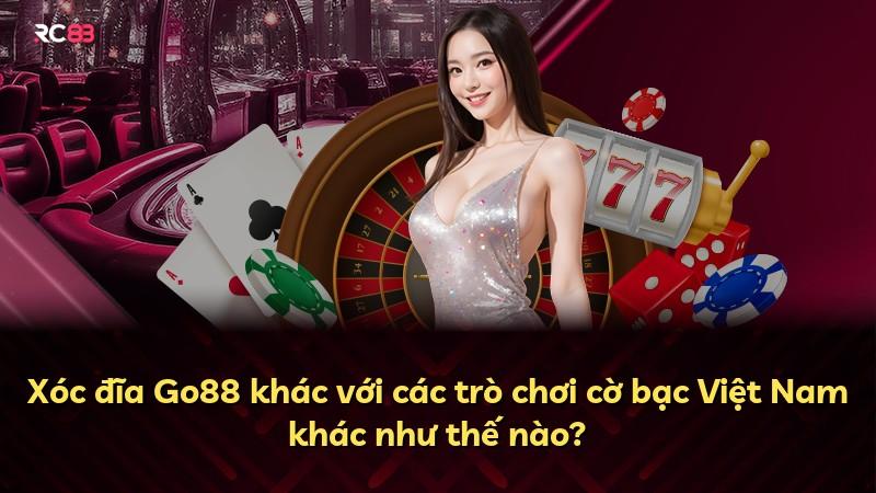 Xóc đĩa Go88 khác với các trò chơi cờ bạc Việt Nam khác như thế nào?