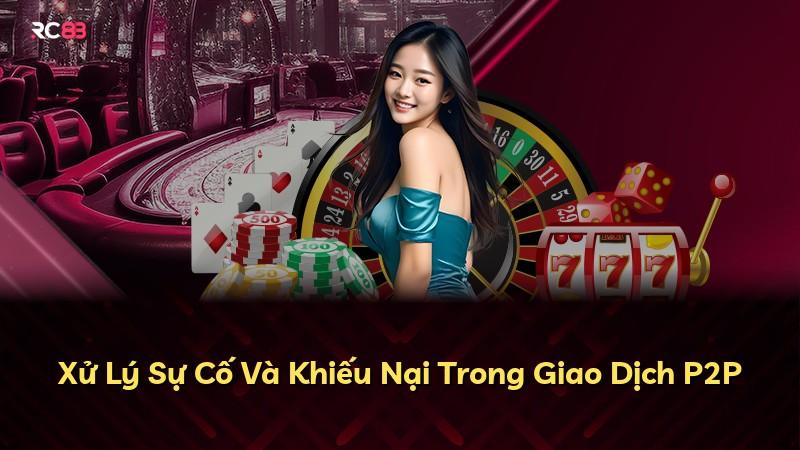 Xử Lý Sự Cố Và Khiếu Nại Trong Giao Dịch P2P